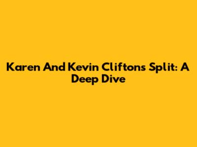 Karen And Kevin Clifton's Split: A Deep Dive