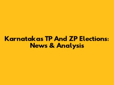 Karnataka's TP And ZP Elections: News & Analysis