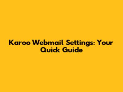 Karoo Webmail Settings: Your Quick Guide