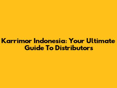 Karrimor Indonesia: Your Ultimate Guide To Distributors