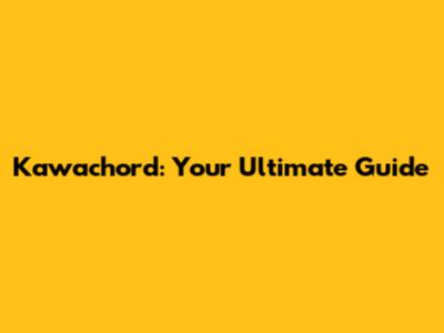 Kawachord: Your Ultimate Guide