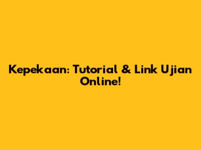 Kepekaan: Tutorial & Link Ujian Online!