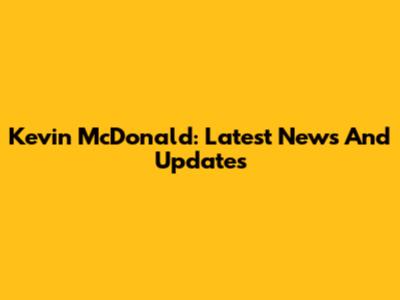 Kevin McDonald: Latest News And Updates