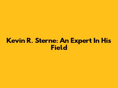 Kevin R. Sterne: An Expert In His Field