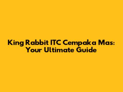 King Rabbit ITC Cempaka Mas: Your Ultimate Guide