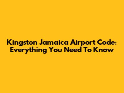 Kingston Jamaica Airport Code: Everything You Need To Know