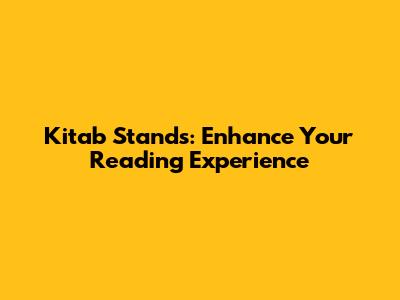 Kitab Stands: Enhance Your Reading Experience
