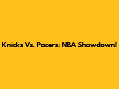 Knicks Vs. Pacers: NBA Showdown!
