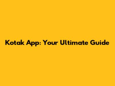 Kotak App: Your Ultimate Guide