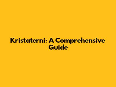 Kristaterni: A Comprehensive Guide