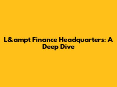 L&ampt Finance Headquarters: A Deep Dive