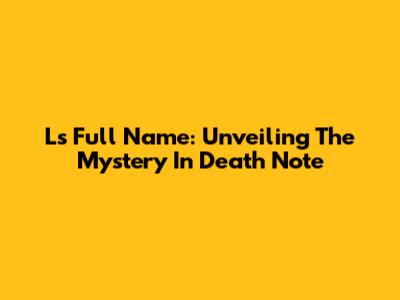 L's Full Name: Unveiling The Mystery In Death Note