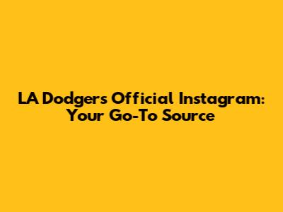 LA Dodgers Official Instagram: Your Go-To Source