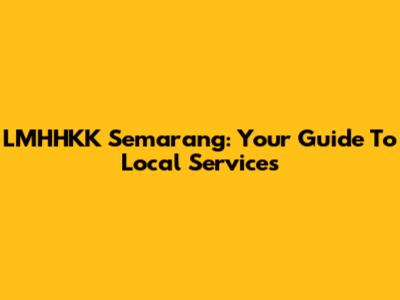 LMHHKK Semarang: Your Guide To Local Services