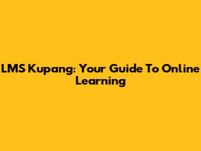 LMS Kupang: Your Guide To Online Learning