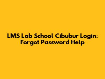 LMS Lab School Cibubur Login: Forgot Password Help