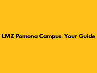 LMZ Pomona Campus: Your Guide