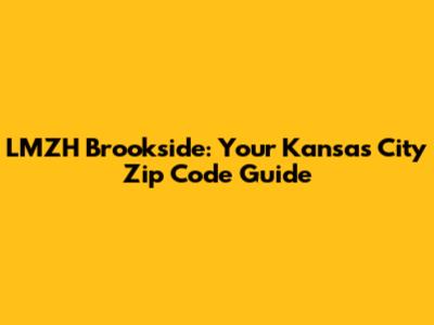 LMZH Brookside: Your Kansas City Zip Code Guide