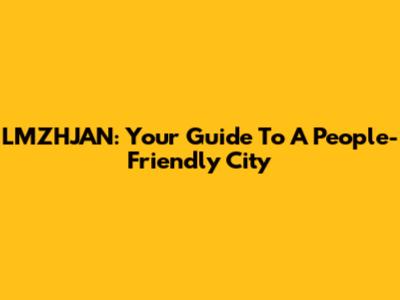 LMZHJAN: Your Guide To A People-Friendly City