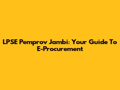 LPSE Pemprov Jambi: Your Guide To E-Procurement