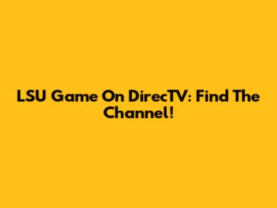 LSU Game On DirecTV: Find The Channel!