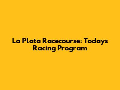 La Plata Racecourse: Today's Racing Program