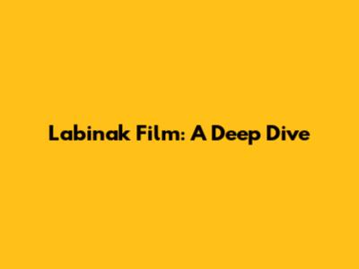 Labinak Film: A Deep Dive