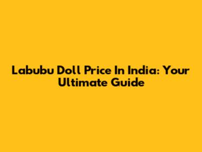 Labubu Doll Price In India: Your Ultimate Guide