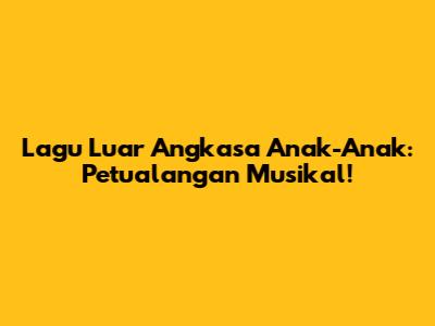 Lagu Luar Angkasa Anak-Anak: Petualangan Musikal!