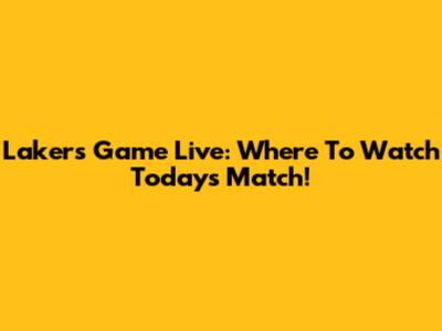 Lakers Game Live: Where To Watch Today's Match!