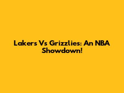 Lakers Vs Grizzlies: An NBA Showdown!