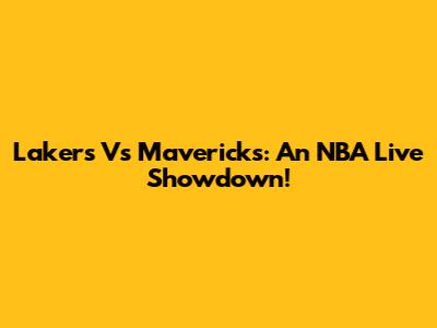 Lakers Vs Mavericks: An NBA Live Showdown!