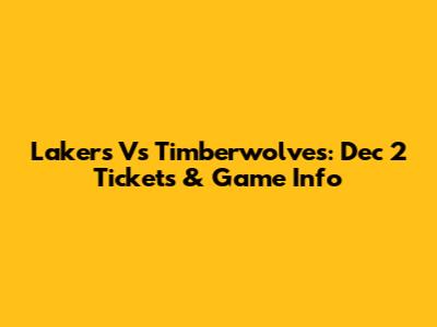 Lakers Vs Timberwolves: Dec 2 Tickets & Game Info