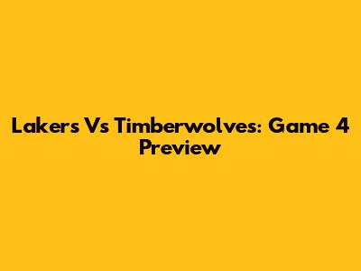 Lakers Vs Timberwolves: Game 4 Preview