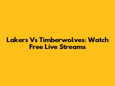 Lakers Vs Timberwolves: Watch Free Live Streams