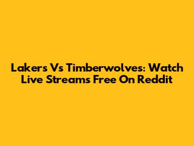 Lakers Vs Timberwolves: Watch Live Streams Free On Reddit