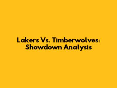 Lakers Vs. Timberwolves: Showdown Analysis