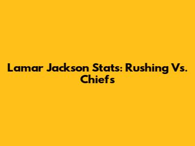 Lamar Jackson Stats: Rushing Vs. Chiefs