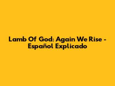 Lamb Of God: Again We Rise - Español Explicado
