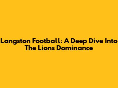 Langston Football: A Deep Dive Into The Lions' Dominance