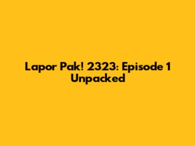 Lapor Pak! 2323: Episode 1 Unpacked