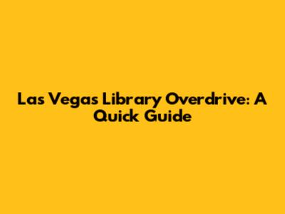 Las Vegas Library Overdrive: A Quick Guide