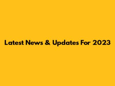 Latest News & Updates For 2023