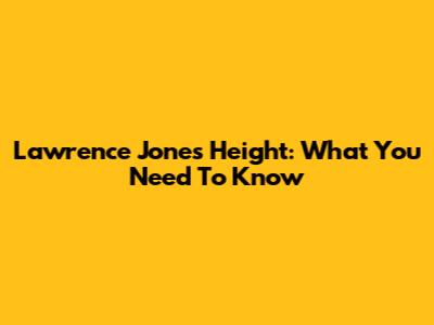 Lawrence Jones' Height: What You Need To Know