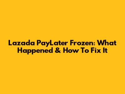 Lazada PayLater Frozen: What Happened & How To Fix It
