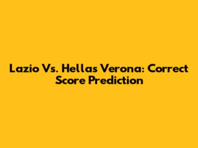 Lazio Vs. Hellas Verona: Correct Score Prediction