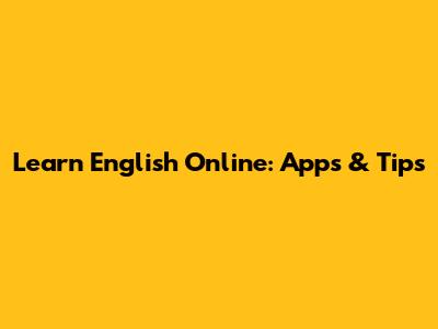 Learn English Online: Apps & Tips