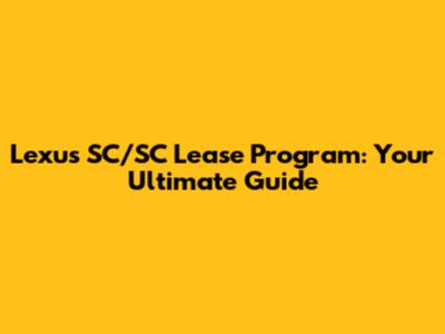 Lexus SC/SC Lease Program: Your Ultimate Guide