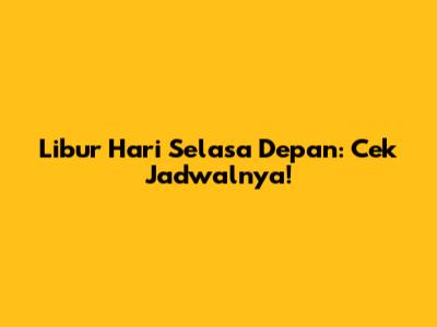 Libur Hari Selasa Depan: Cek Jadwalnya!