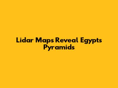 Lidar Maps Reveal Egypt's Pyramids